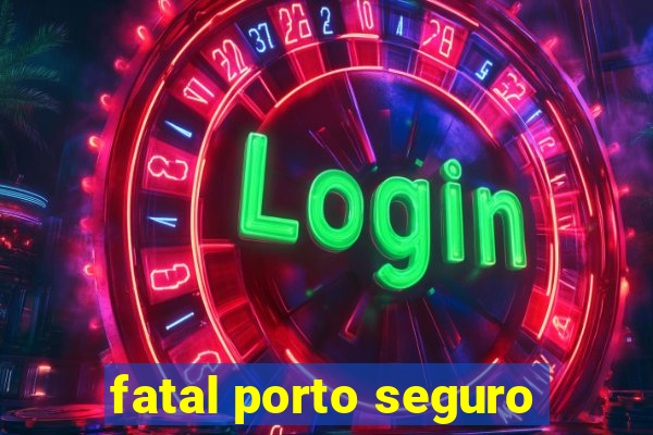 fatal porto seguro